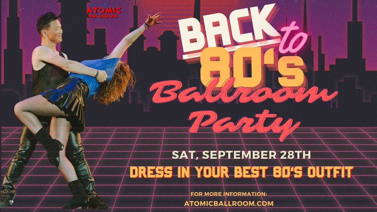 Back to the 80s Ballroom Party - ATOMIC Ballroom!