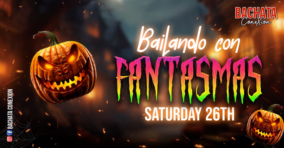 Bachata ConeXion Saturdays 'Bailando con Fantasmas' 