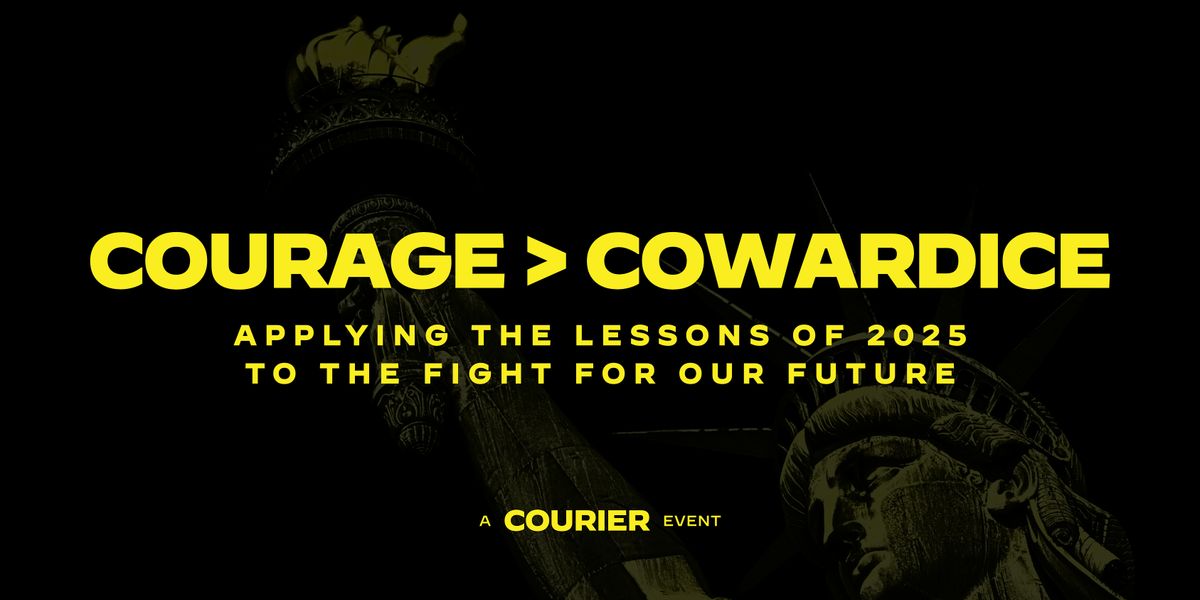 COURAGE > COWARDICE