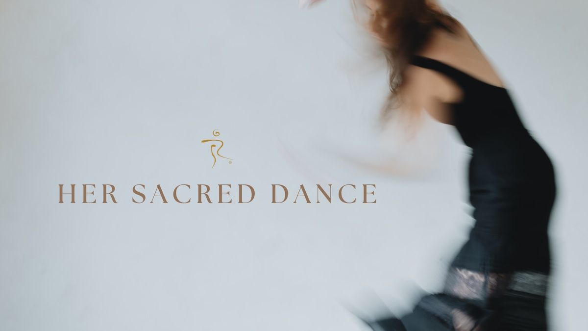 Her Sacred Dance - A 5Rhythms\u00ae Journey Through Feminine Archetypes for Healing and Transformation