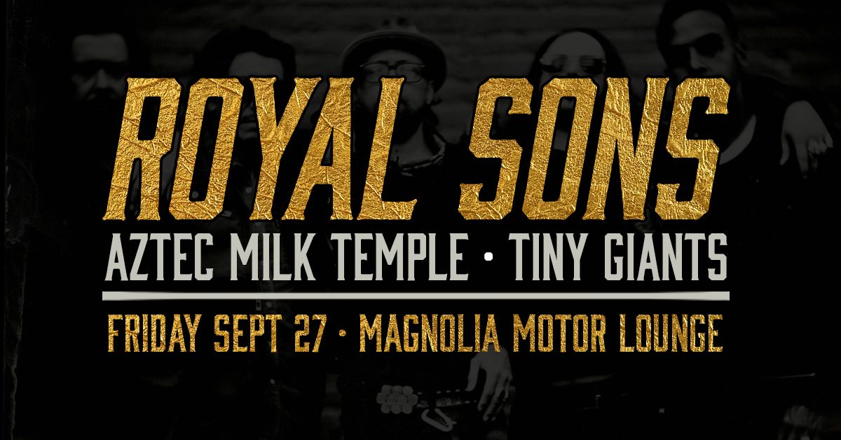 Royal Sons w\/Aztec Milk Temple \u2022 Tiny Giants