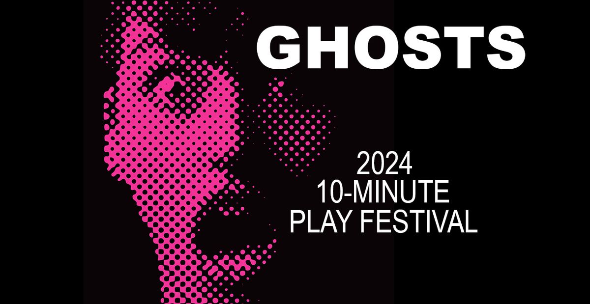 Ghosts: 2024 10-Minute Play Festival
