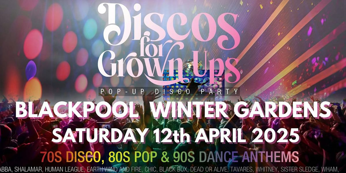 BLACKPOOL - Discos for Grown ups  -70s, 80s, 90s DISCO PARTY