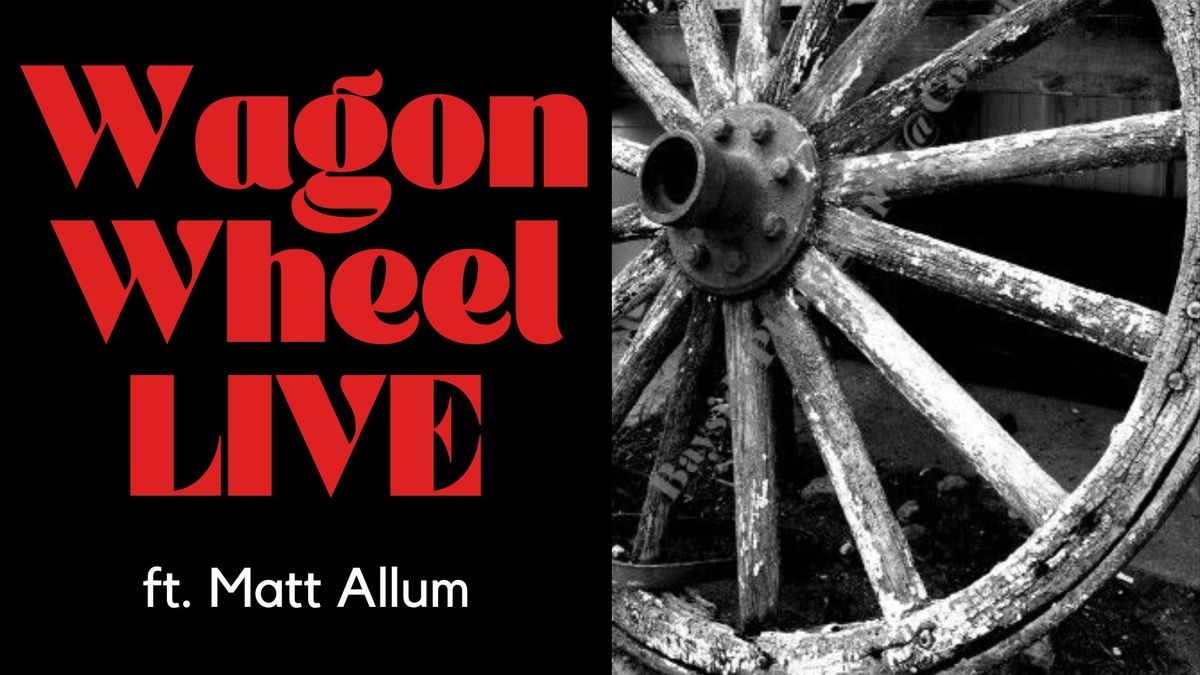 Wagon Wheel Live with Matt Allum