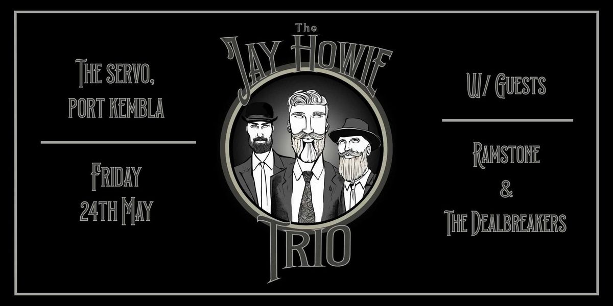 The Jay Howie Trio with RAMSTONE & The Dealbreakers