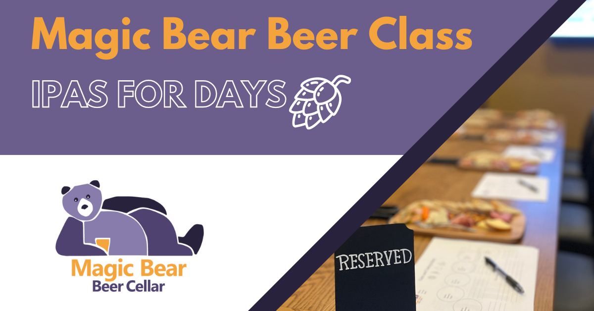 "IPAs for Days" - Magic Bear Beer Class