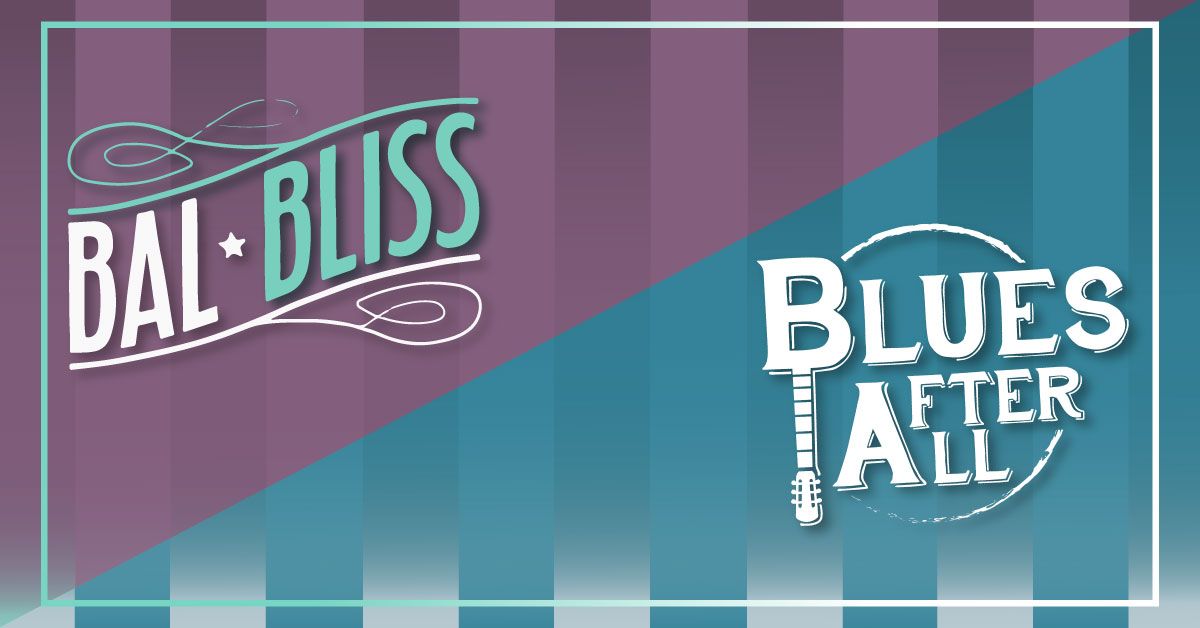 Bal Bliss + Blues After All