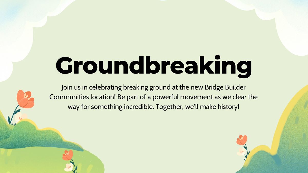 Groundbreaking - Bridge Builder Communities