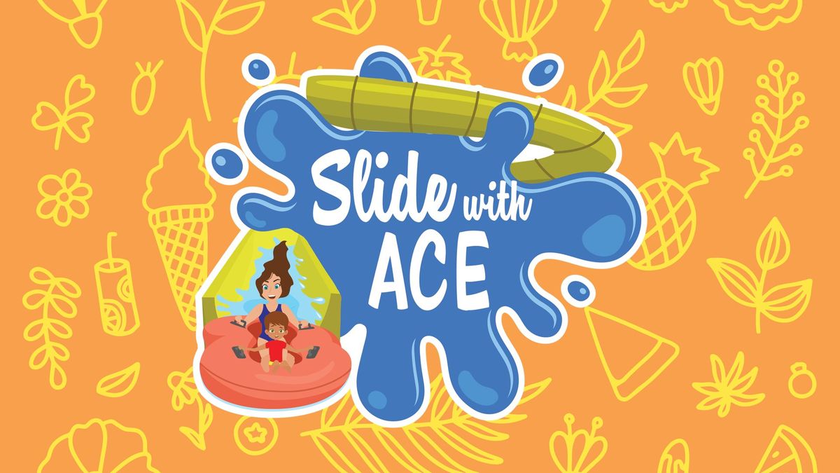 Slide with ACE