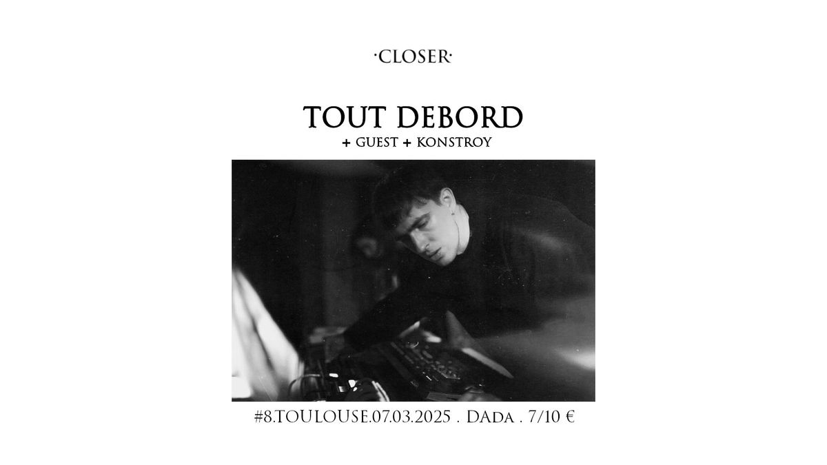 TOUT DEBORD + REMEMBER MINSK + dj set @Closer Party, Dada, Toulouse. 