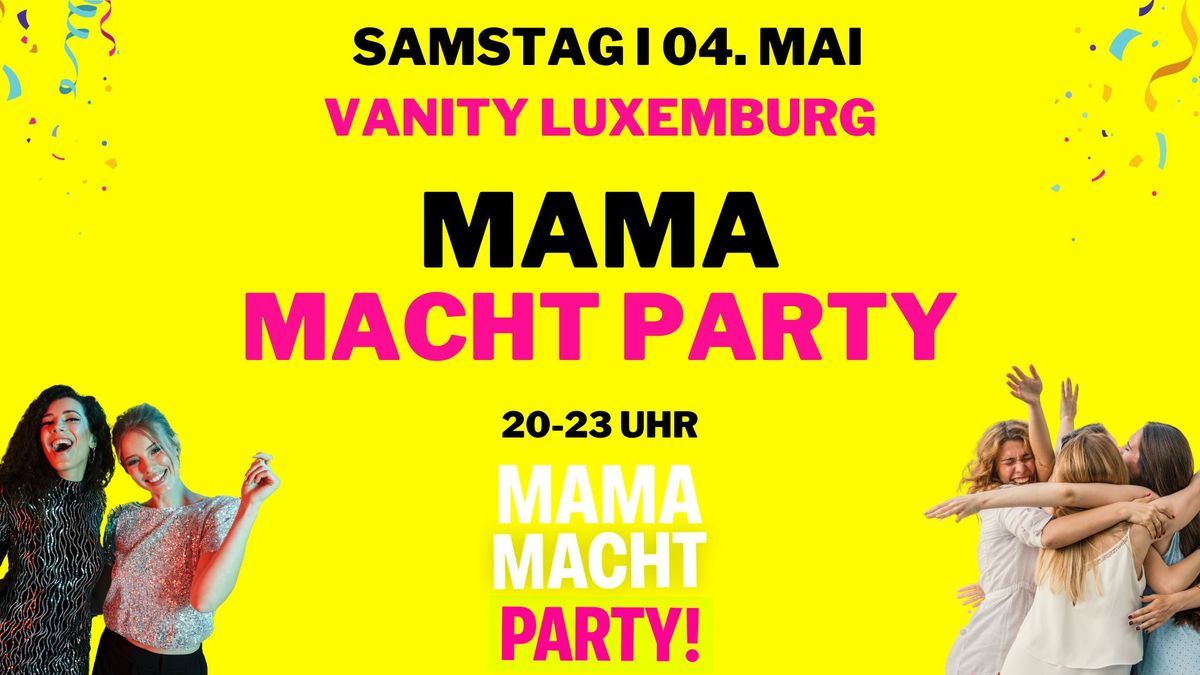\ud83d\udd25 MAMA MACHT PARTY am 04.05. in LUXEMBURG!