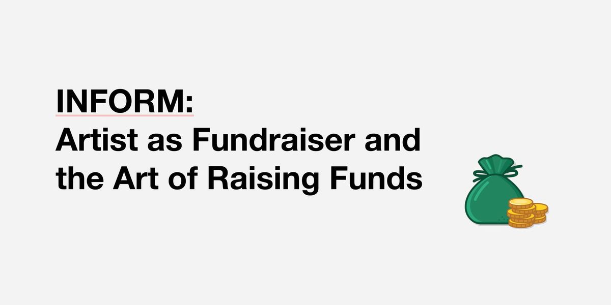 INFORM | Artist as Fundraiser and the Art of Raising Funds