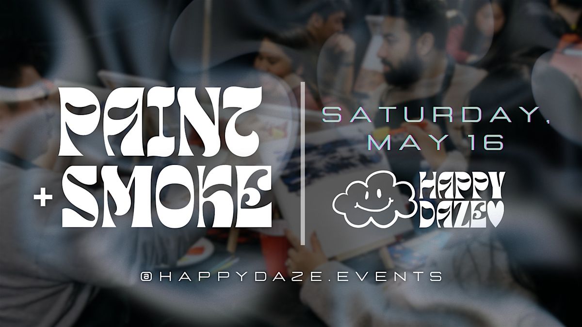 \u2601\ufe0f HAPPY DAZE PAINT & SMOKE NIGHT #2 \u2601\ufe0f