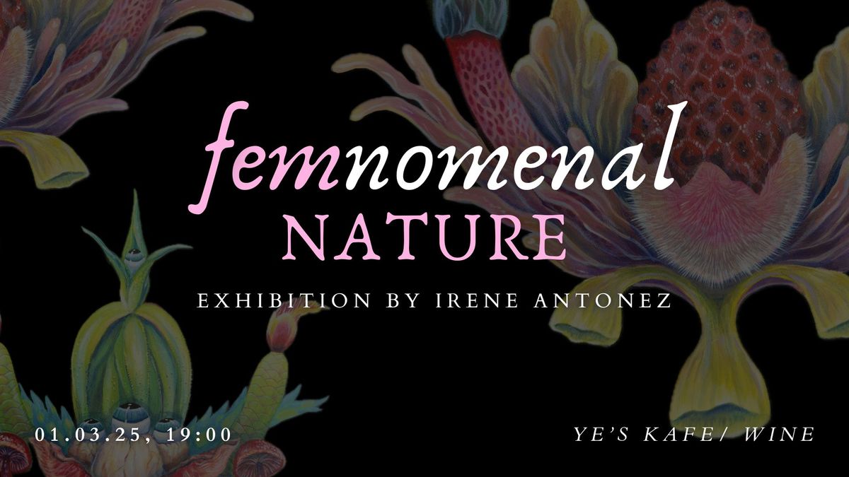 FEMnomenal Nature exhibition by Irene Antonez at Ye's Kafe | Wine