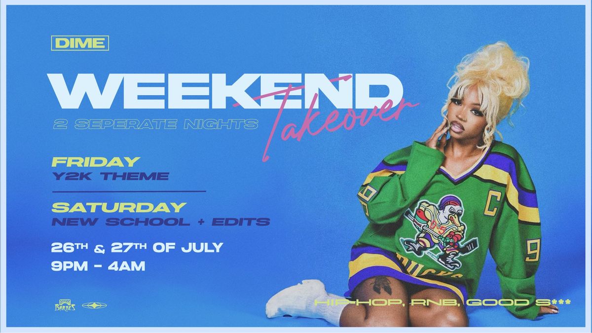 DIME WEEKEND TAKEOVER - FRIDAY 26TH & SATURDAY 27TH JULY