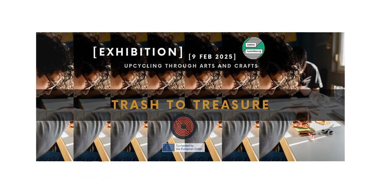 Trash to Treasure: Upcycling Through Arts and Crafts [Exhibition]