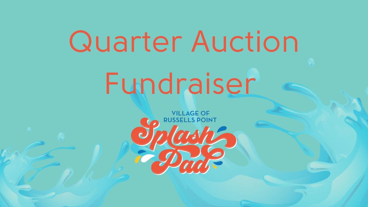 Quarter Auction Fundraiser for Village of Russells Point SPLASH PAD!