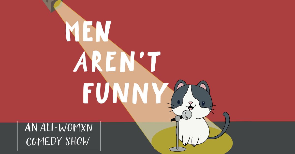 Men Aren't Funny: an all-womxn comedy show
