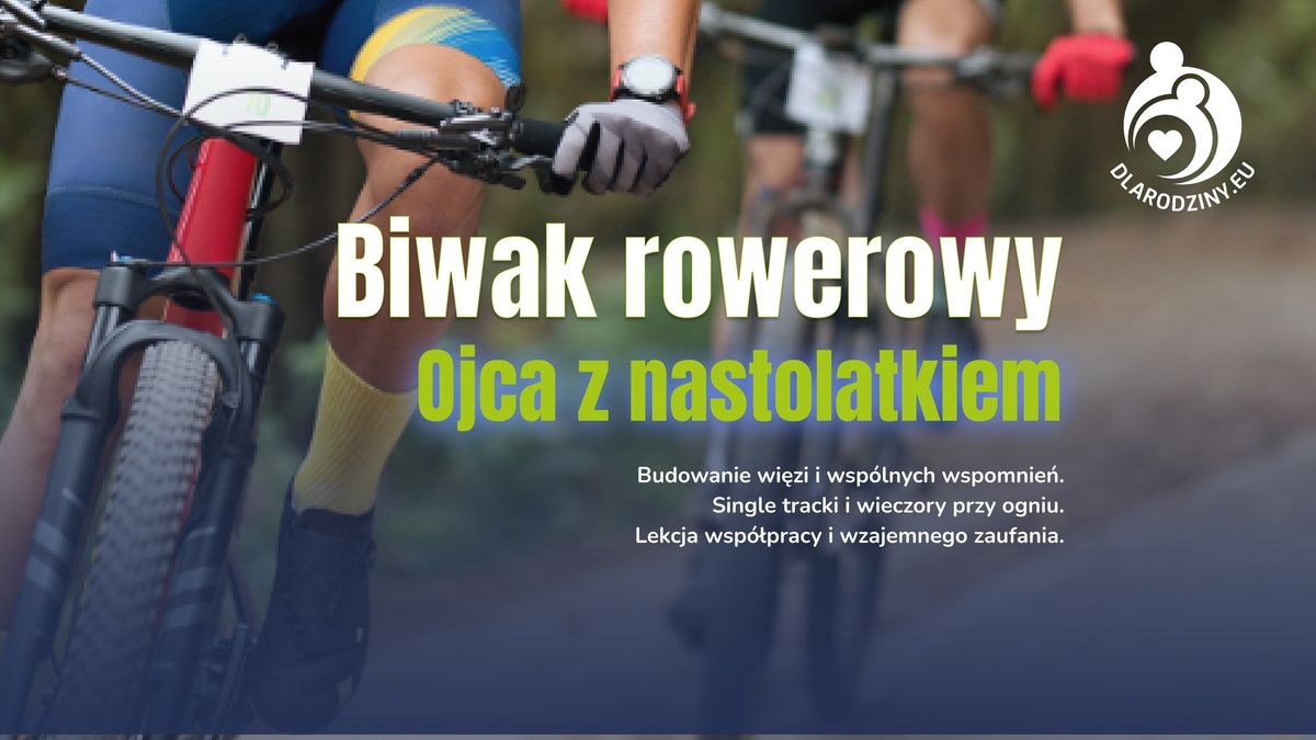 Biwak rowerowy Ojca z Nastolatkiem