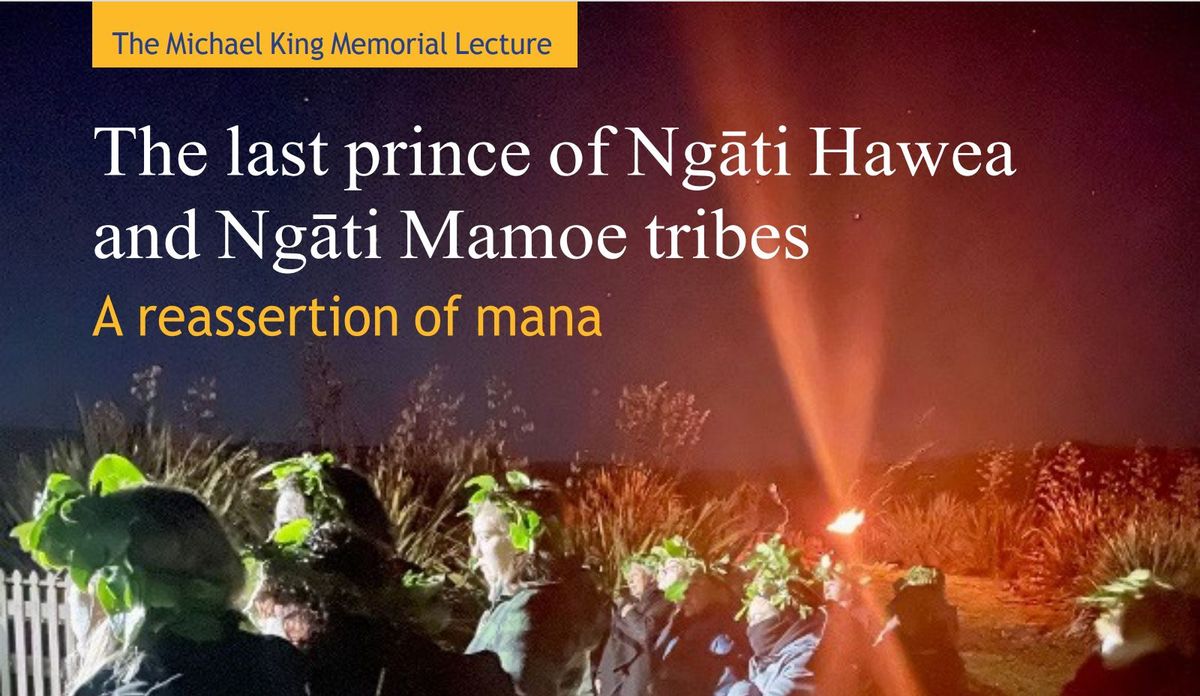 The Michael King Memorial Lecture: The last prince of Ng\u0101ti Hawea and Ng\u0101ti Mamoe tribes