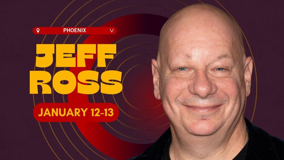 Jeff Roa's JEFF ROSS, Stand Up Live - Phoenix, 12 January to 13 January