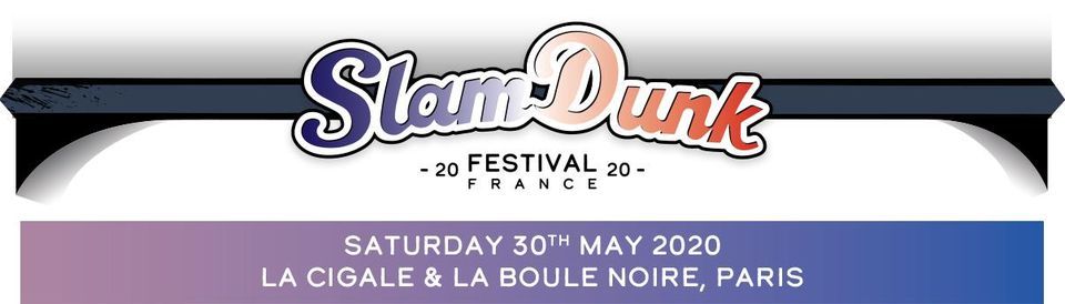 New date to come \/\/ Slam Dunk Festival 2020 France - Paris