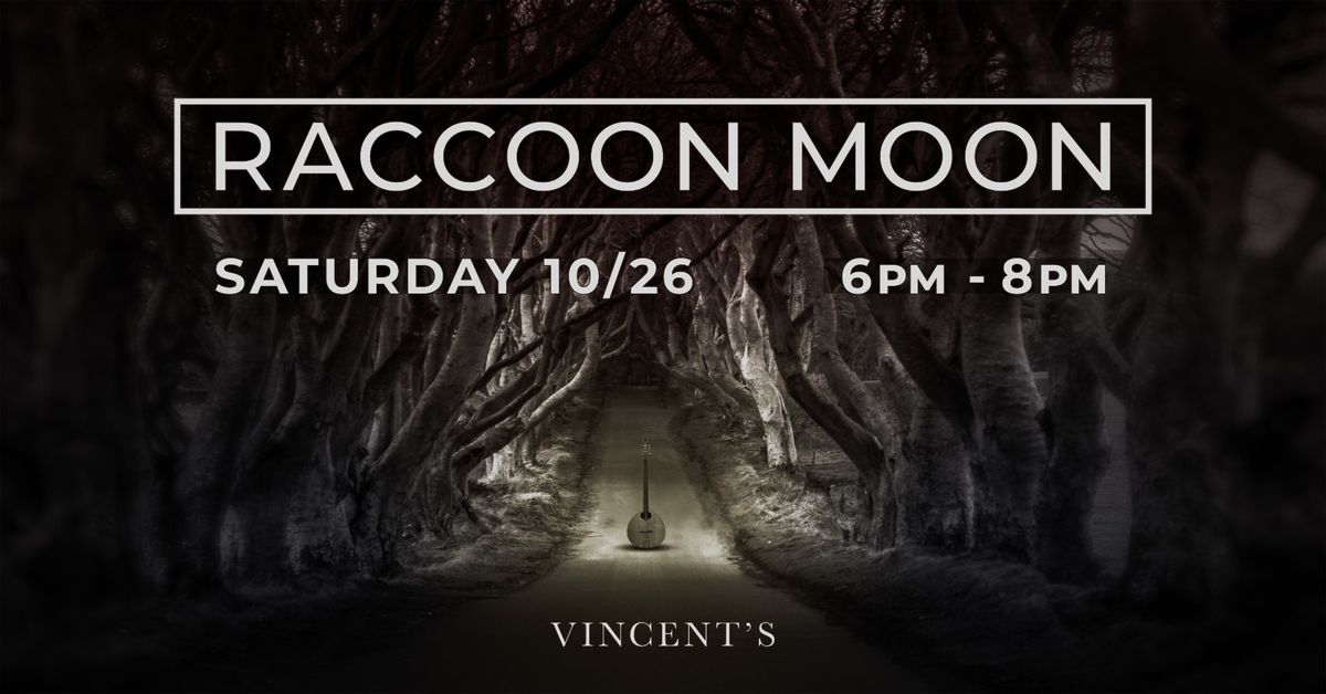 Raccoon Moon at Vincent's