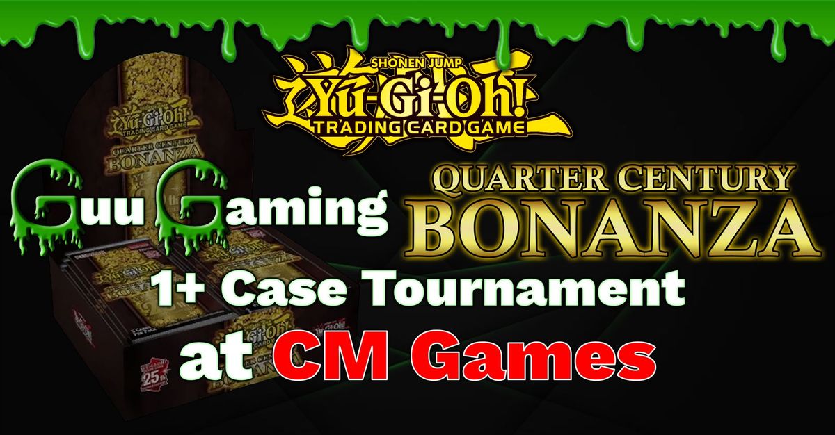 Guu Gaming Quarter Century Bonanza 1+ Case Tournament at CM Games