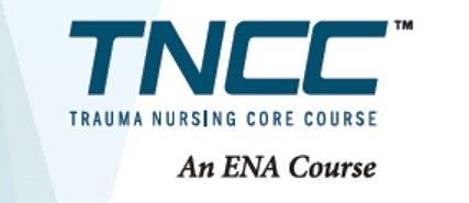 TNCC - Trauma Nursing  Core Course