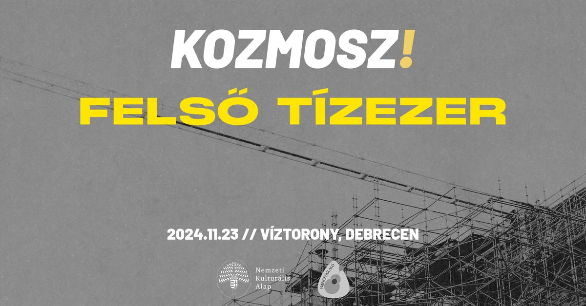 Kozmosz (visszat\u00e9r\u0151), Fels\u0151 T\u00edzezer (lemezbemutat\u00f3), Lak\u00f3telep @V\u00edztorony, Debrecen