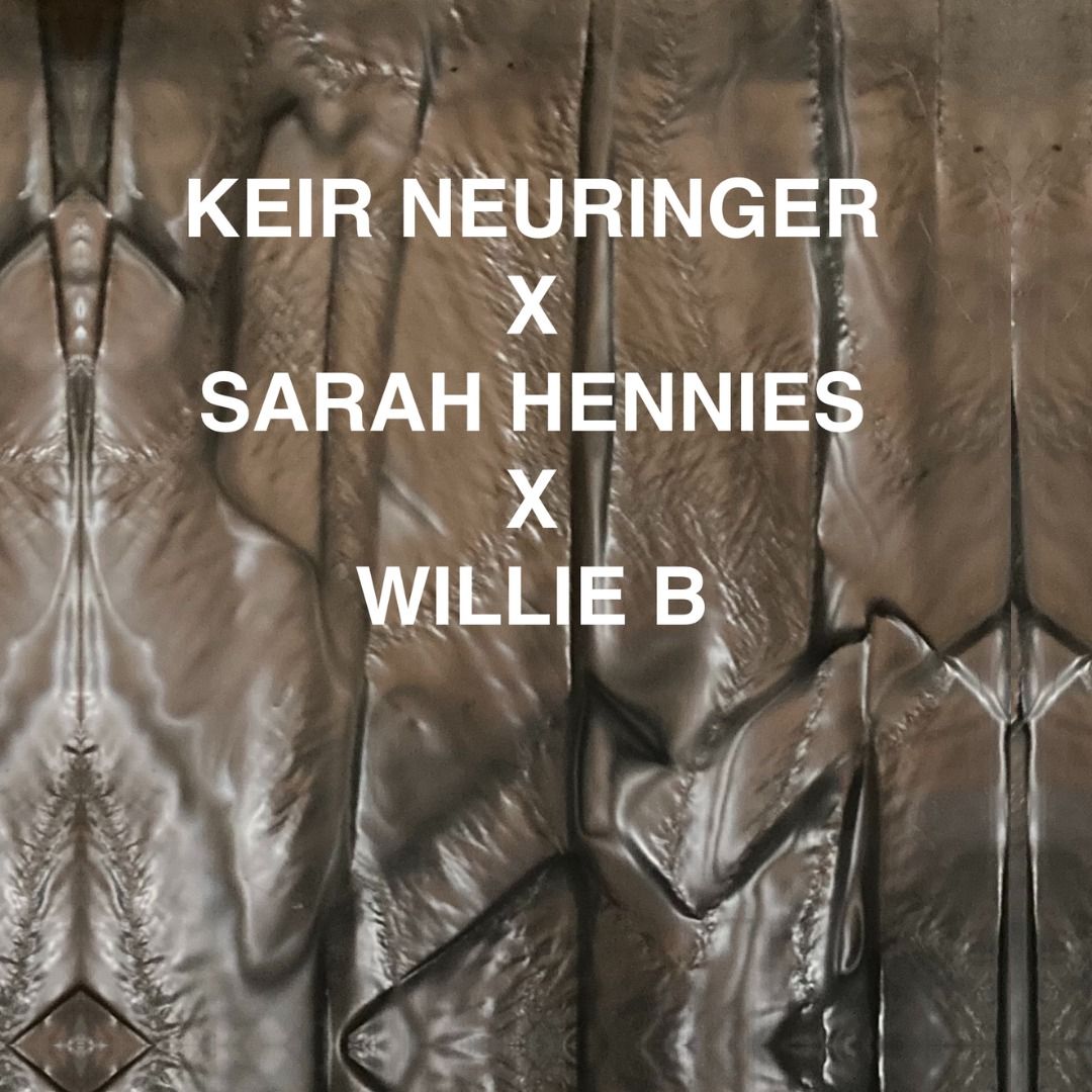 Keir Neuringer x Sarah Hennies x Willie B @ The Downstairs