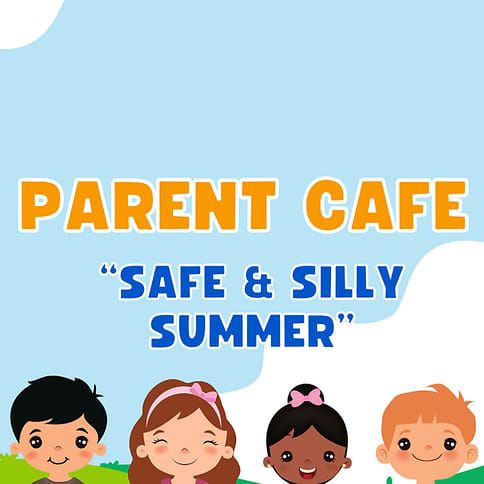 Parent Cafe - Safe and Silly Summer