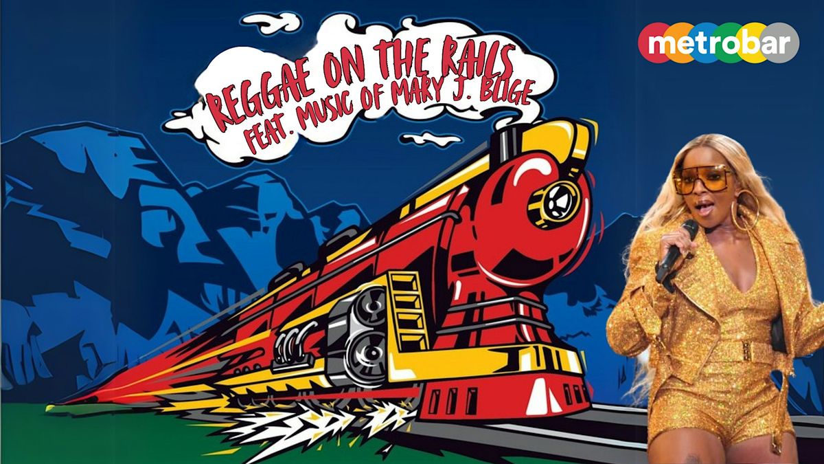 Reggae on the Rails feat. Music of Mary J. Blige