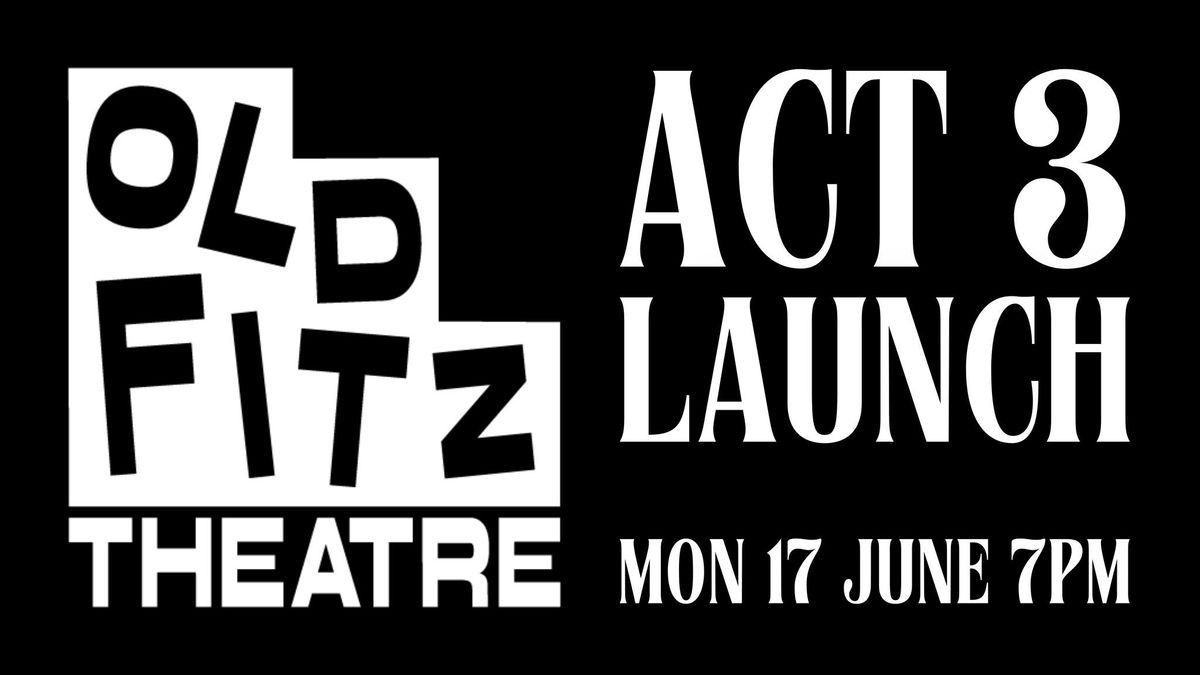 Act 3 Launch | Old Fitz Theatre