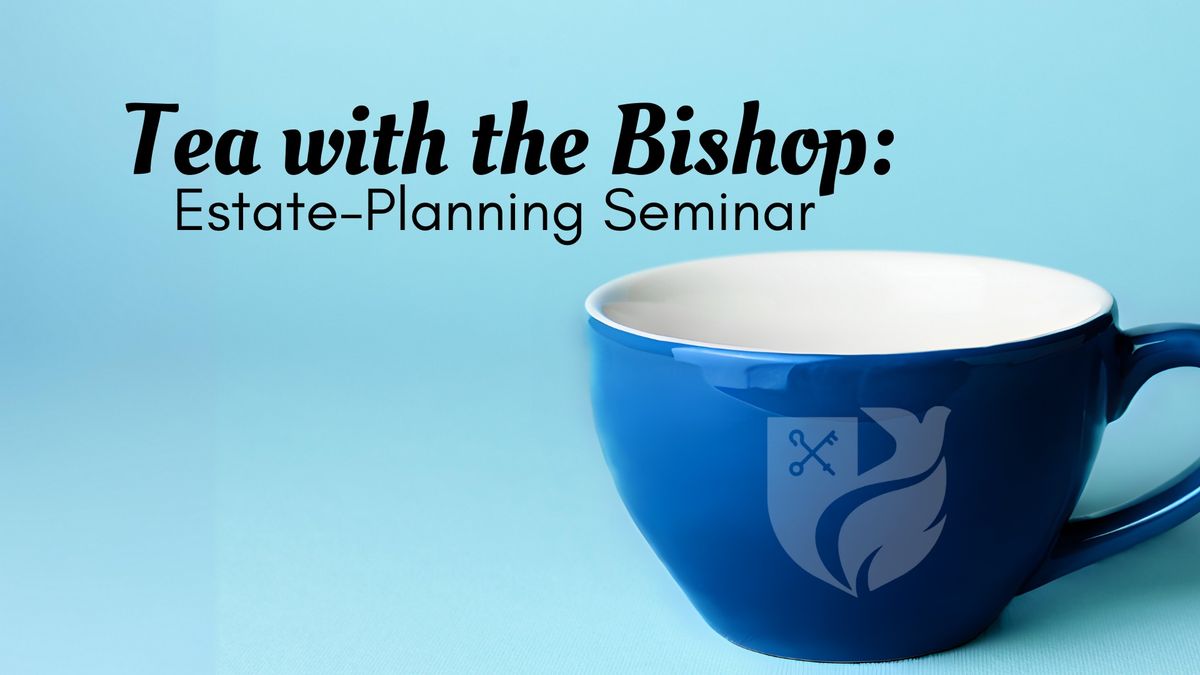Tea with the Bishop: Estate-Planning Seminar