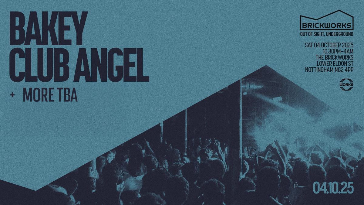 The Brickworks: BAKEY &amp; CLUB ANGEL