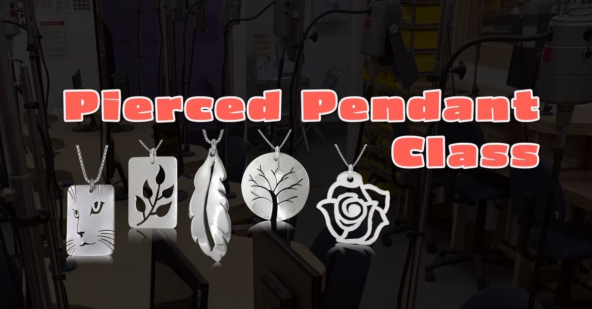 Pierced Pendant Class