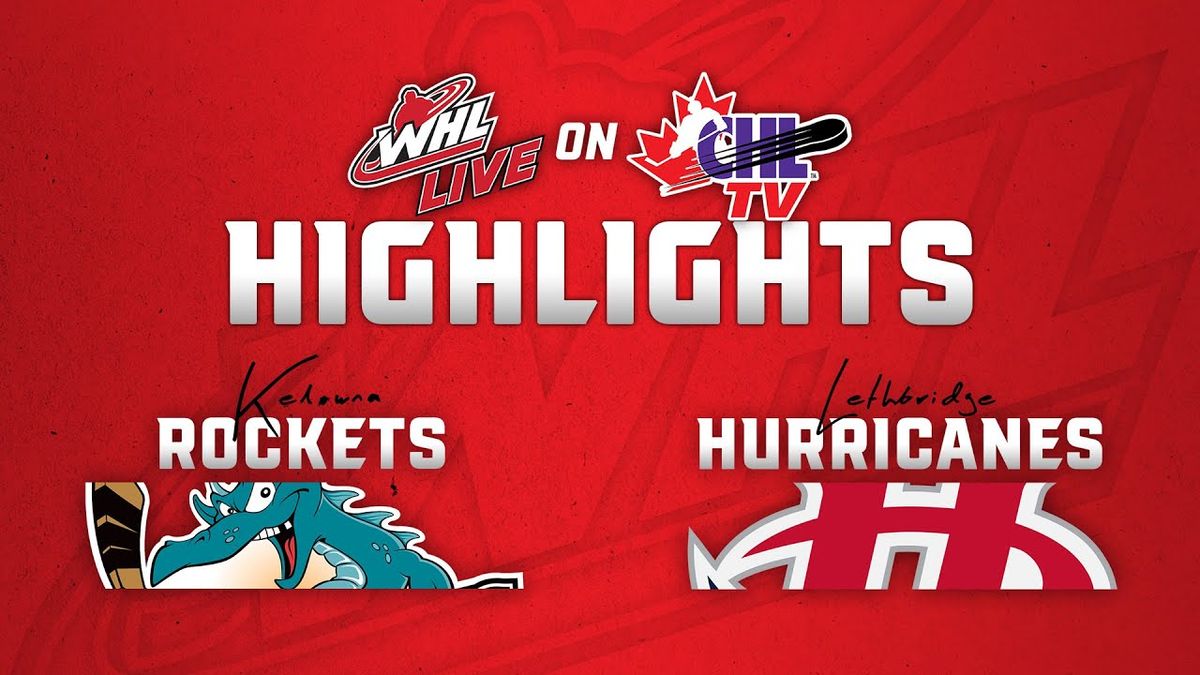 Kelowna Rockets vs. Lethbridge Hurricanes