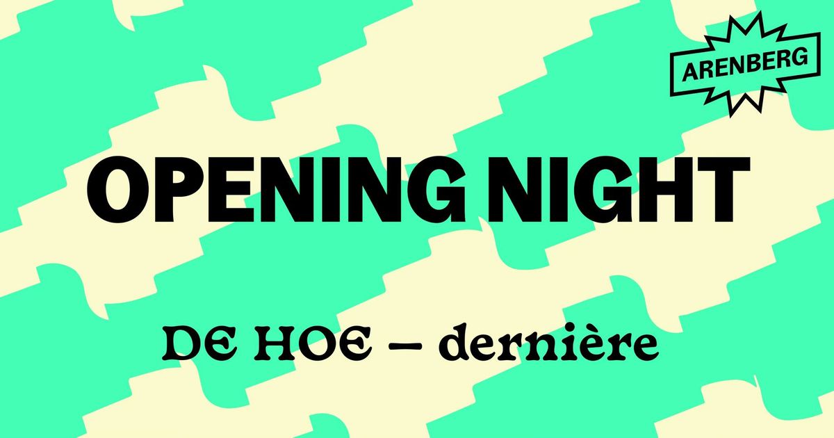 DERNI\u00c8RE \u2022 Opening Night \u2014 DE HOE