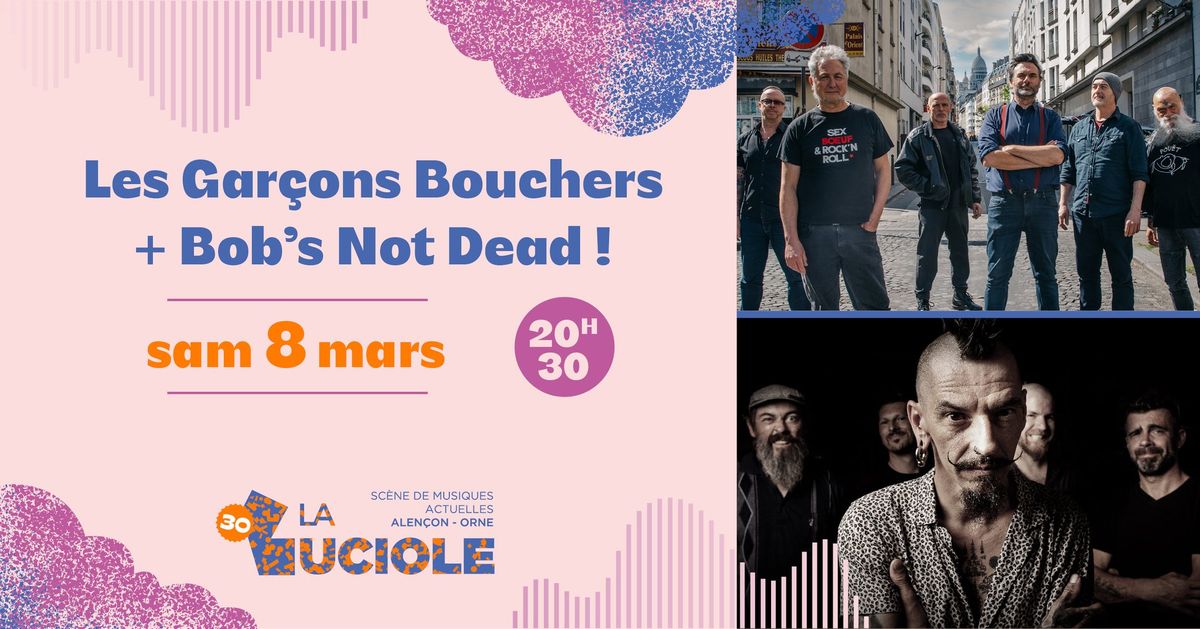 Les Gar\u00e7ons Bouchers + Bob's Not Dead !