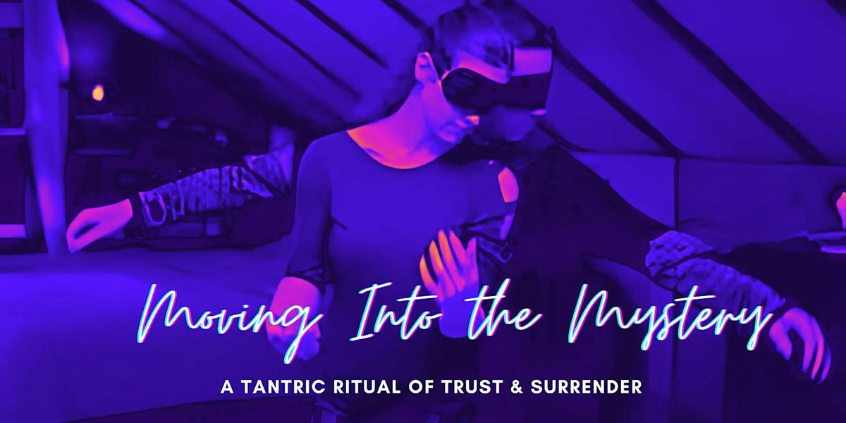 Moving Into The Mystery: A Tantric Ritual of Trust & Surrender (Latihan)