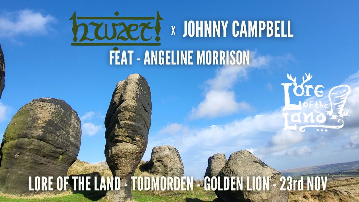 Angeline Morrison, Johnny Campbell, Hw\u00e6t!, Golden Lion Todmorden