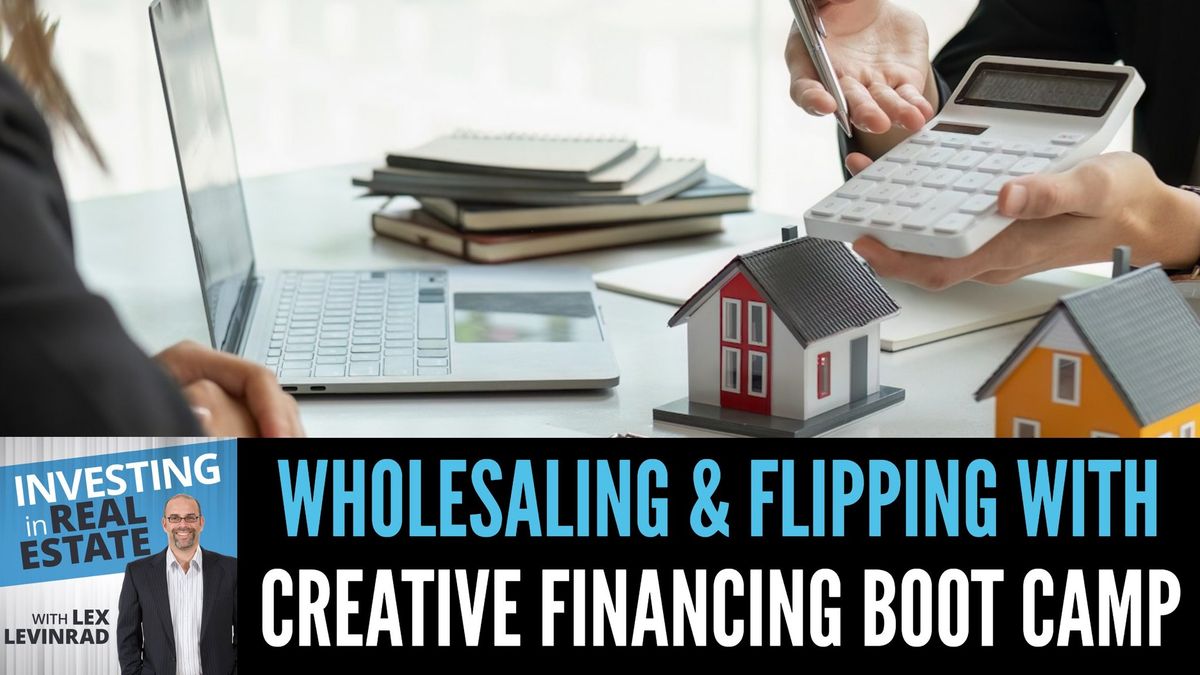 Wholesaling And Flipping With Creative Financing Boot Camp