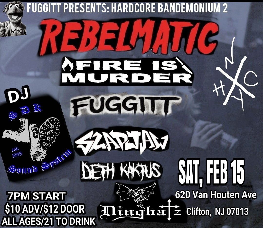 Hardcore Bandemonium 2: Rebelmatic \/ Fire Is Murder \/ Fuggitt \/ Slapjaw \/ Deth Kaktus 