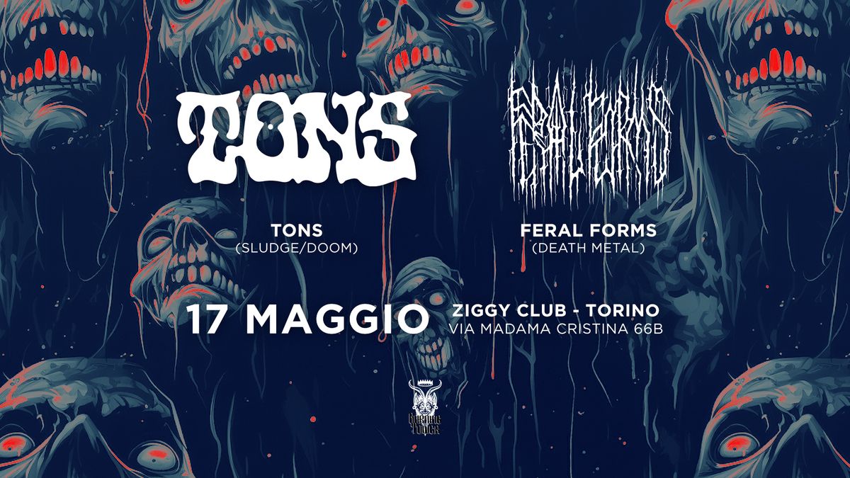 TONS + FERAL FORMS live @ZIGGY CLUB - TORINO | 17 MAGGIO