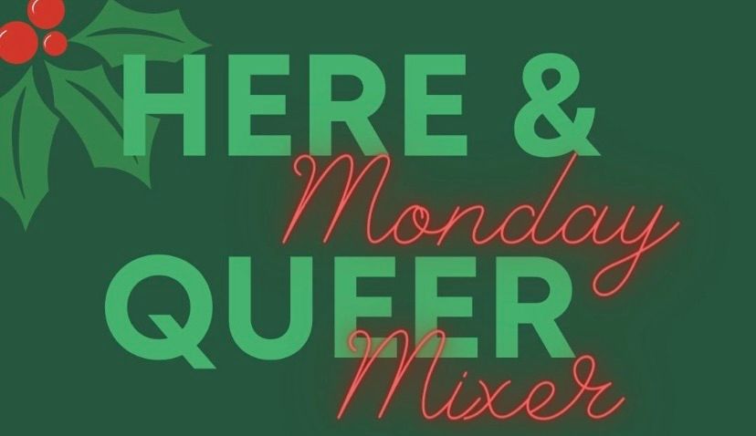 Here and Queer Monday Mixer- Feeling Festive!