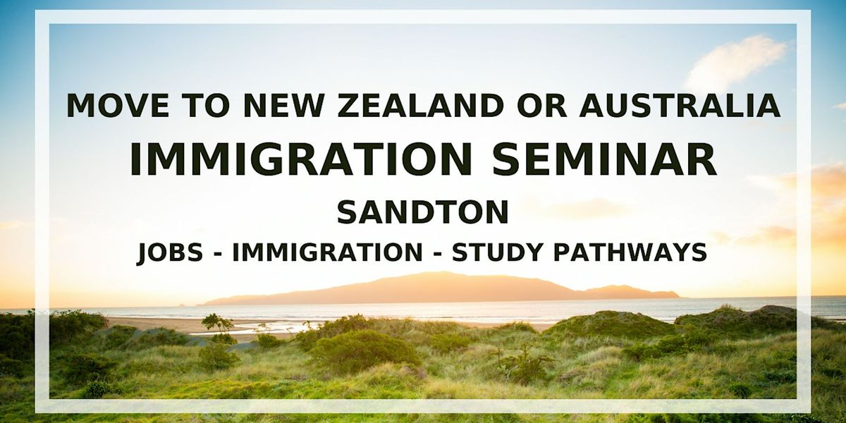 SANDTON seminar - Migrate to New Zealand or Australia