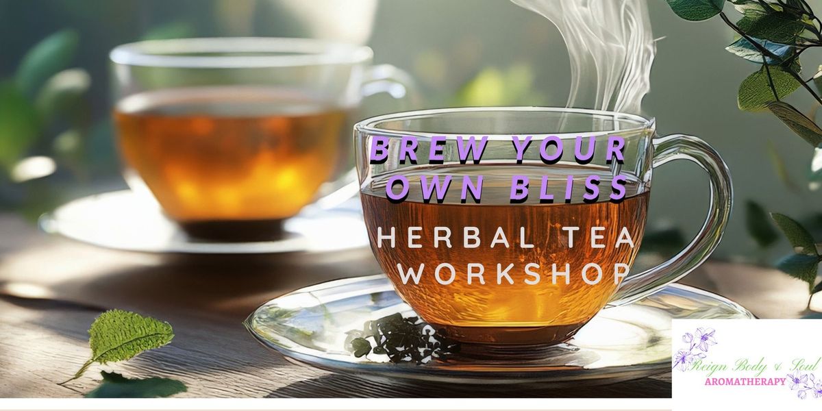 Brew Your Own Bliss: Herbal Tea Workshop