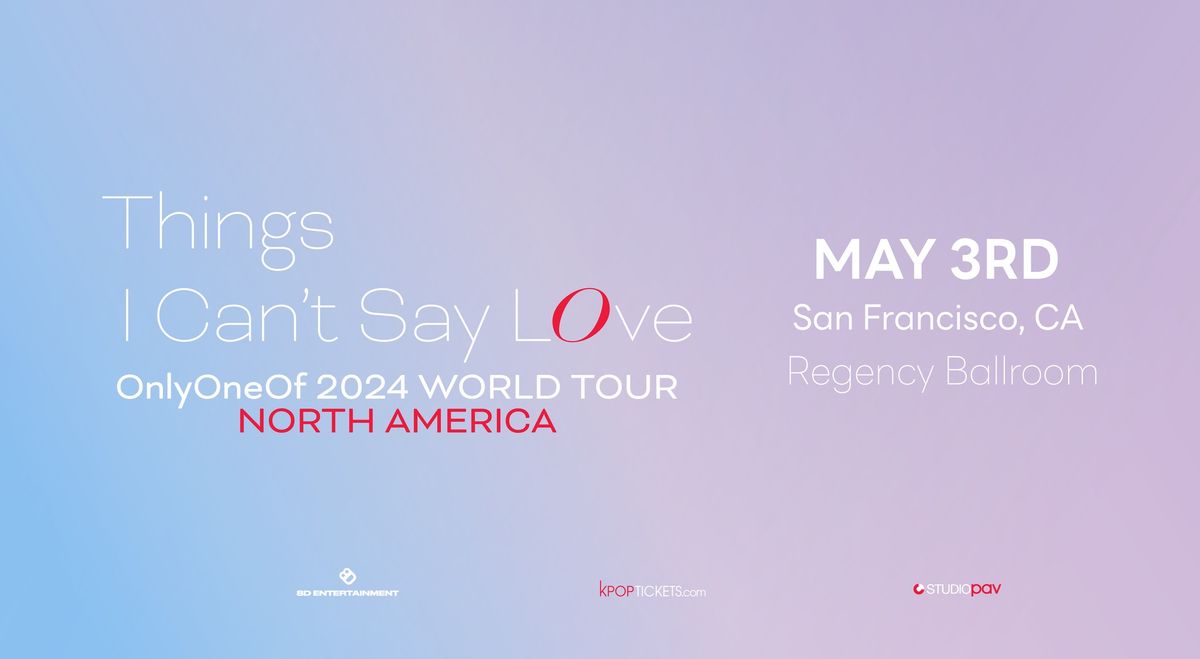 OnlyOneOf 2024 Tour [Things I Can\u2019t Say LOve] - San Francisco, CA