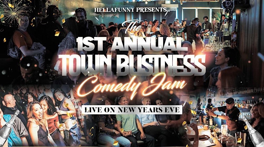 The First Annual "Town Business Comedy Jam" on NYE (with FREE AFTER PARTY!)